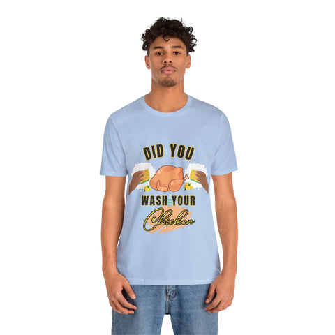 Did you wash your chicken Shirt