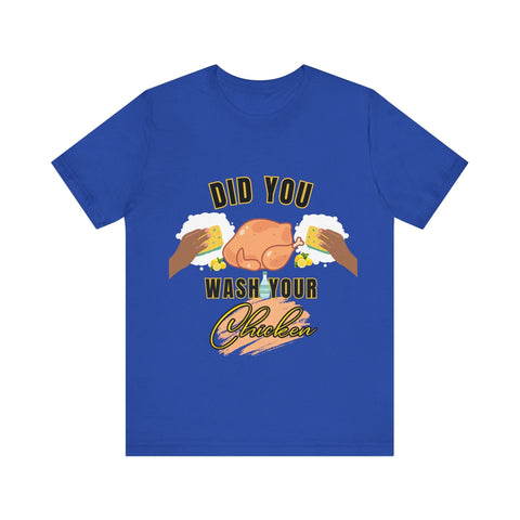 Did you wash your chicken Shirt