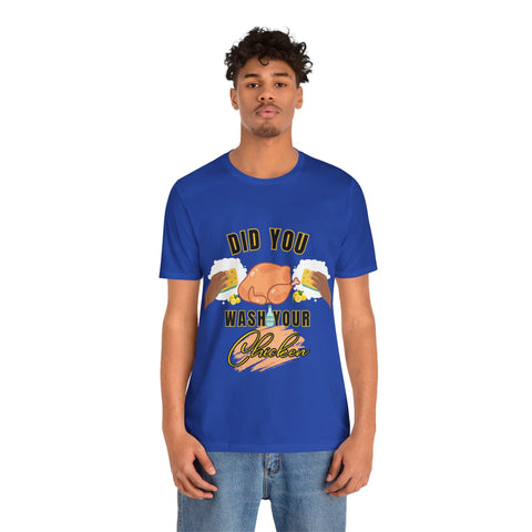 Did you wash your chicken Shirt
