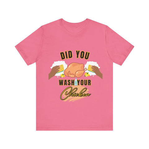 Did you wash your chicken Shirt