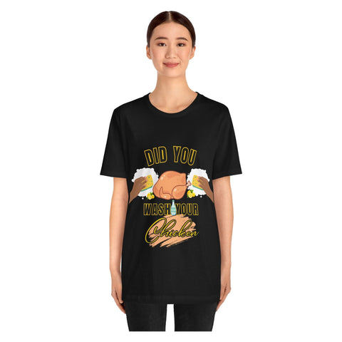Did you wash your chicken Shirt