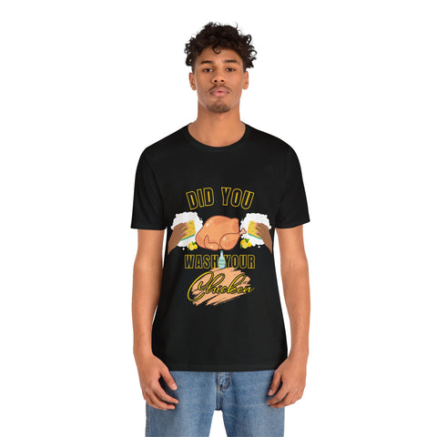Did you wash your chicken Shirt