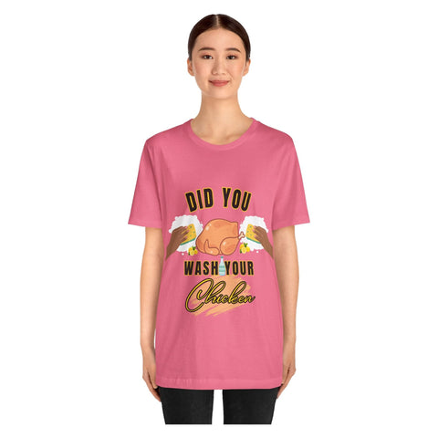 Did you wash your chicken Shirt
