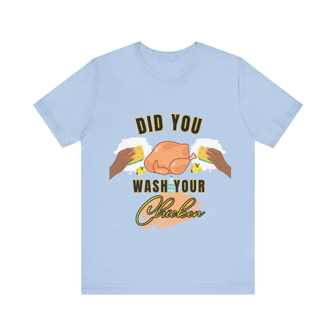 Did you wash your chicken Shirt