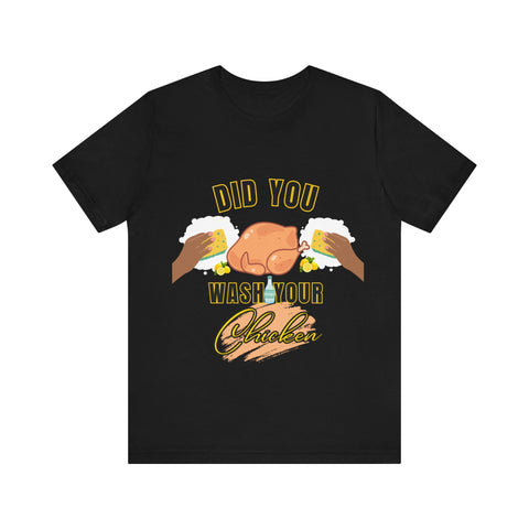 Did you wash your chicken Shirt - ChefKennyeats