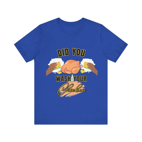 Did you wash your chicken Shirt - ChefKennyeats