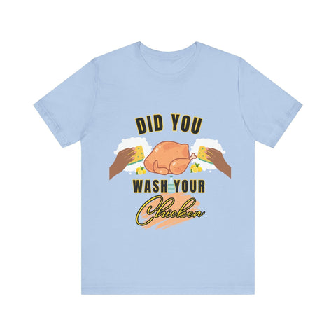 Did you wash your chicken Shirt - ChefKennyeats