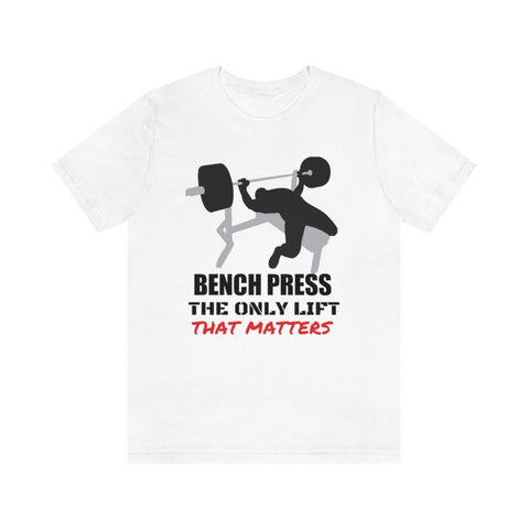 BENCH PRESS IS THE ONLY LIFT